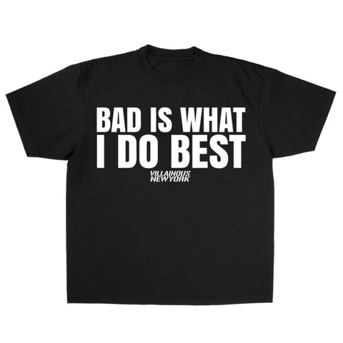BAD IS WHAT I DO TEE